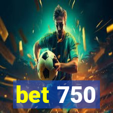 bet 750